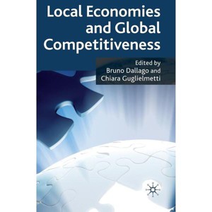 Local Economies and Global Competitiveness - by  B Dallago & C Guglielmetti (Hardcover) - 1 of 1