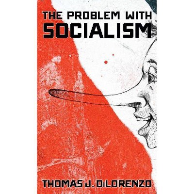 The Problem with Socialism - by  Thomas J Dilorenzo (Hardcover)