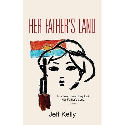 Her Father's Land - by  Jeff Kelly (Paperback)