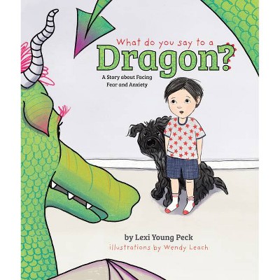 What Do You Say to a Dragon? - by  Lexi Young Peck (Hardcover)