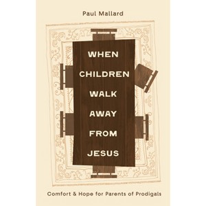 When Children Walk Away from Jesus - by  Paul Mallard (Paperback) - 1 of 1