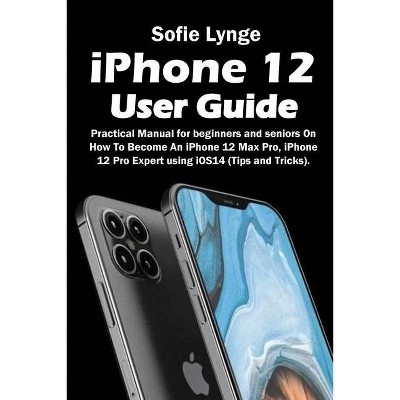 IPhone 12 User Guide - by  Sofie Lynge (Paperback)