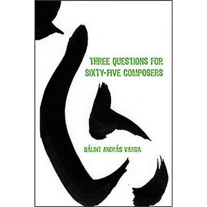 Three Questions for Sixty-Five Composers - (Eastman Studies in Music) by  Bálint András Varga (Hardcover) - 1 of 1