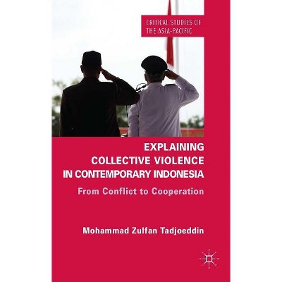 Explaining Collective Violence in Contemporary Indonesia - (Critical Studies of the Asia-Pacific) by  Z Tadjoeddin (Hardcover)