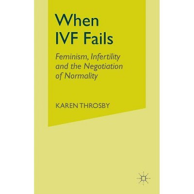 When IVF Fails - by  K Throsby (Paperback)