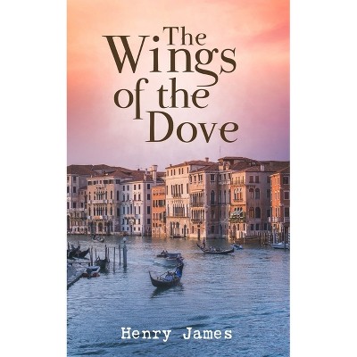 The Wings of the Dove - by  Henry James (Paperback)