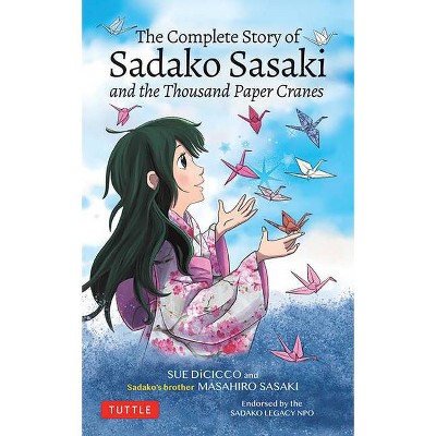 The Complete Story of Sadako Sasaki - by  Masahiro Sasaki & Sue Dicicco (Paperback)