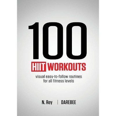 100 HIIT Workouts - by  N Rey (Paperback)