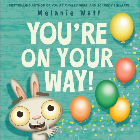 You're on Your Way! - (You're Finally Here!) by  Melanie Watt (Hardcover) - image 1 of 1