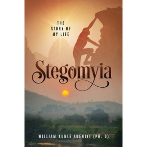 Stegomyia - by  William Kunle Adeniyi (Paperback) - 1 of 1