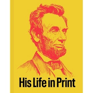 Abraham Lincoln: His Life in Print - by  David M Rubenstein (Hardcover) - 1 of 1