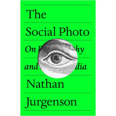 The Social Photo - by  Nathan Jurgenson (Paperback)
