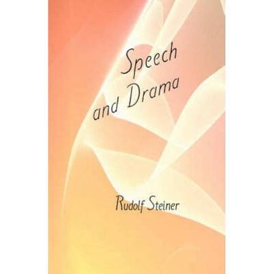 Speech and Drama - by  Rudolf Steiner & Marie Steiner-Von Sivers (Paperback)