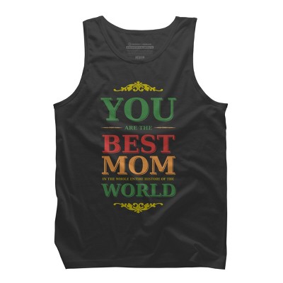 Men's Design By Humans You Are the Best Mom in the Entire History of World By tmsarts Tank Top