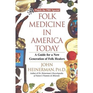 Folk Medicine in America Today - by  John Heinerman & John Healers (Paperback) - 1 of 1