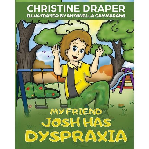 My Friend Josh has Dyspraxia - by  Christine R Draper (Paperback) - image 1 of 1