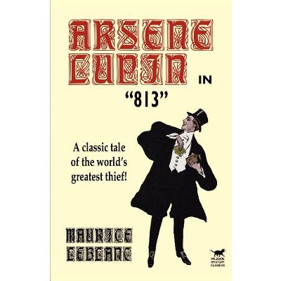 Arsene Lupin in 813 - by  Maurice LeBlanc (Paperback)