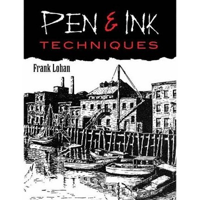  Pen & Ink Techniques - (Dover Art Instruction) by  Frank J Lohan (Paperback) 