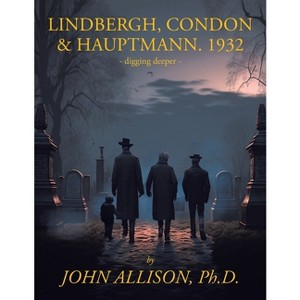 Lindbergh, Condon & Hauptmann 1932 - by  John Allison (Paperback) - 1 of 1