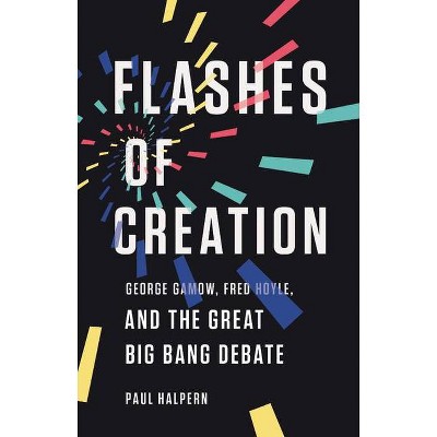 Flashes of Creation - by  Paul Halpern (Hardcover)