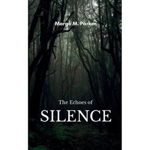 The Echoes of Silence - by  Margo M Parker (Paperback) - 1 of 1