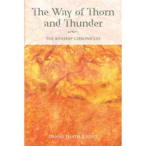 The Way of Thorn and Thunder - (Kynship Chronicles) by  Daniel Heath Justice (Paperback) - 1 of 1