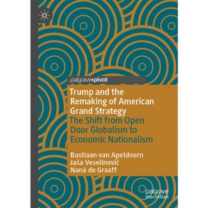 Trump and the Remaking of American Grand Strategy - by  Bastiaan Van Apeldoorn & Jasa Veselinovi&#269 & & Naná de Graaff (Hardcover) - 1 of 1