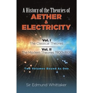 A History of the Theories of Aether and Electricity - by  Sir Edmund Whittaker (Paperback) - 1 of 1