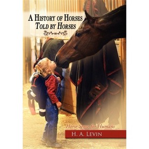 A History of Horses Told by Horses - by  H A Levin (Paperback) - 1 of 1