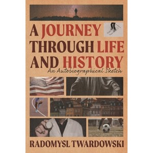 A Journey Through Life and History - by  Radomysl Twardowski (Paperback) - 1 of 1