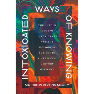 Intoxicated Ways of Knowing - by Matthew Perkins-McVey - 1 of 1