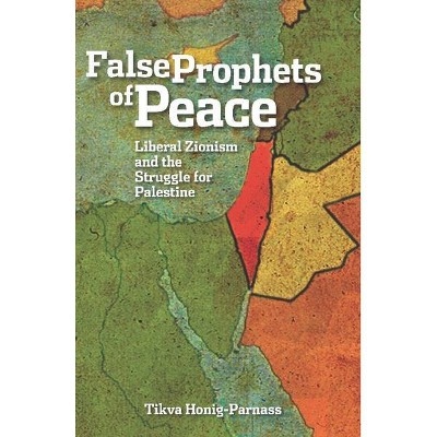 False Prophets of Peace - by  Tikva Honig-Parnass (Paperback)