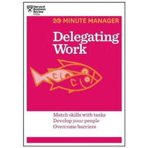 Delegating Work (HBR 20-Minute Manager Series) - by  Harvard Business Review (Paperback) - 1 of 1