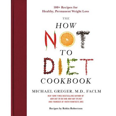 The How Not to Diet Cookbook - by  Michael Greger (Hardcover)