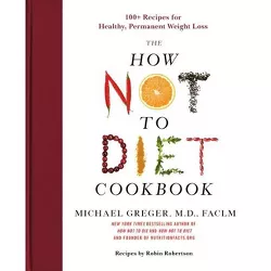 The How Not to Diet Cookbook - by  Michael Greger (Hardcover)