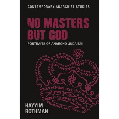No Masters But God - (Contemporary Anarchist Studies) by  Hayyim Rothman (Hardcover)