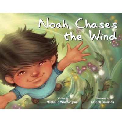 Noah Chases the Wind - by  Michelle Worthington (Hardcover)