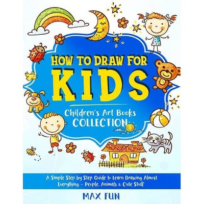 How to Draw for Kids - (Children's Art Book) by  Max Fun (Paperback)