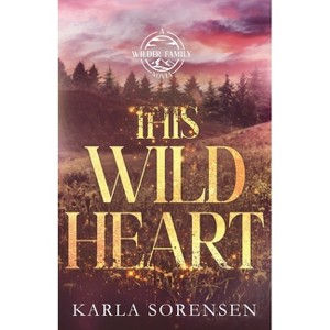 This Wild Heart - (Wilder Family) by  Karla Sorensen (Paperback) - 1 of 1