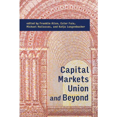 Capital Markets Union and Beyond - by  Franklin Allen & Ester Faia & Michael Haliassos & Katja Langenbucher (Paperback)