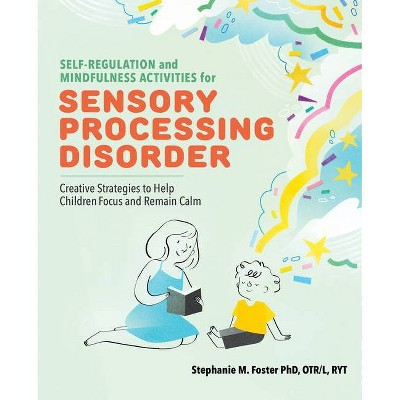 Self Regulation and Mindfulness Activities for Sensory Processing Disorder - by  Stephanie M Foster (Paperback)