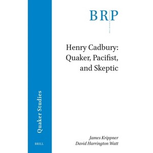 Henry Cadbury - (Brill Research Perspectives in Quaker Studies) by  James Krippner & David Harrington Watt (Paperback) - 1 of 1
