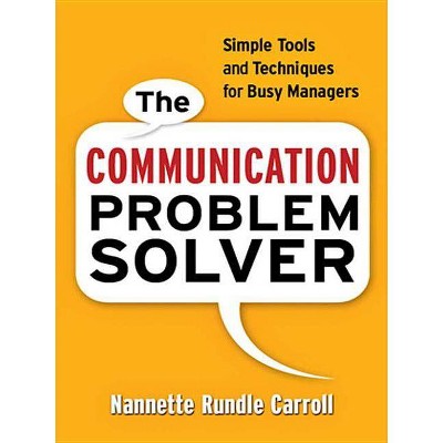 The Communication Problem Solver - by  Nannette Rundle Carroll (Paperback)