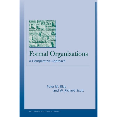 Formal Organizations - (Stanford Business Classics) by  Peter M Blau & W Richard Scott (Paperback)