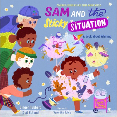 Sam and the Sticky Situation - (Teaching Children to Use Their Words Wisely) by  Ginger Hubbard & Al Roland (Hardcover)