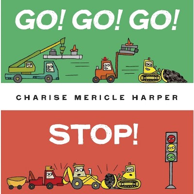 Go! Go! Go! Stop! - by Charise Mericle Harper