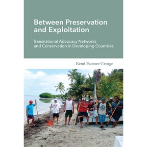 Between Preservation and Exploitation - (Politics, Science, and the Environment) by  Kemi Fuentes-George (Paperback) - 1 of 1