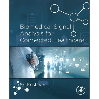 Biomedical Signal Analysis for Connected Healthcare - by  Sridhar Krishnan (Paperback)