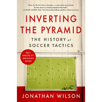 Inverting The Pyramid: The History of Soccer Tactics: Wilson