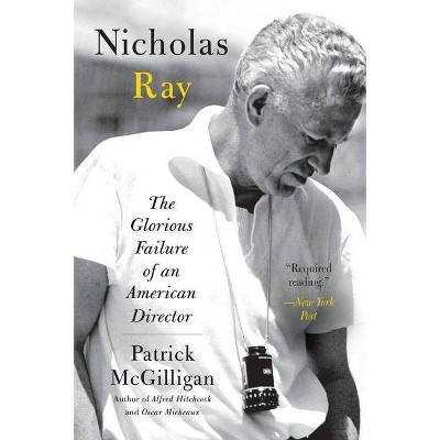 Nicholas Ray - by  Patrick McGilligan (Paperback)